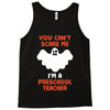 Halloween You Cant Scare Me Im A Preschool Teacher Tank Top