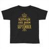 kings are born  september Toddler T-shirt