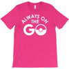 always on the go T-Shirt