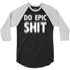 do epic shit 3/4 Sleeve Shirt