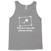 this is a very old picture of me Tank Top