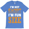 I Am Not Short I Am Fun Size T-Shirt