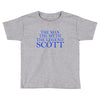 the man,myth,legend scott Toddler T-shirt