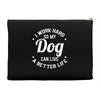 I Work Hard So My Dog Can Live A Better Life T-Shirt Accessory Pouches