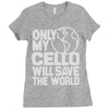 only my cello will save the world Ladies Fitted T-Shirt