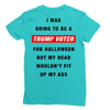 i was going to be a trump voter for halloween but my head wouldn't fit Ladies Fitted T-Shirt