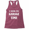 i need garage time Racerback Tank