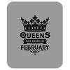 Queens Are Born In February Mousepad