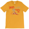 dreams are worth fighting for T-Shirt