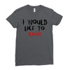 I Would  Like To Rage Ladies Fitted T-Shirt