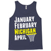 January February Michigan April - March Madness Basketball Tank Top