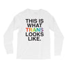 This Is What Trans Looks Like Long Sleeve Shirts