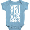 wish you were beer funny Baby Onesie
