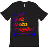 life gets better together T-Shirt