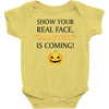 show your real face, halloween is coming Baby Bodysuit