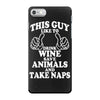 This Guy Like To Drink Wine Save Animals and Take Naps iPhone 7 Case