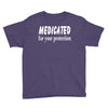 medicated for your protection (3) Youth Tee