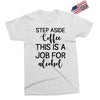step aside coffee this is a job for alcohol Exclusive T-shirt