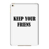 keep your friends iPad Mini 4