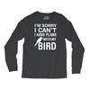 sorry i can't i have plans with my bird Long Sleeve Shirts
