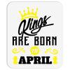 Kings Are Born In April Mousepad