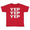 yep yep yep Toddler T-shirt