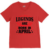 Legends Are Born In April V-Neck Tee