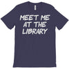 meet me at the library T-Shirt