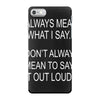 i always mean what i say iPhone 7 Case