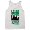 i wear green for my mom liver cancer awareness Tank Top