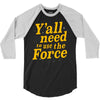 y'all need to use the force 3/4 Sleeve Shirt