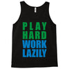 play hard, work lazily Tank Top