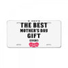 I Am The Best Mother's Day Gift Ever License Plate