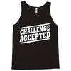 challenge accepted t shirt Tank Top