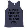 never forget to say thank you Tank Top