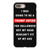 i was going to be a trump voter for halloween but my head wouldn't fit iPhone 8 Plus