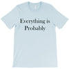 everything is probably T-Shirt