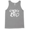 choice bro Tank Top