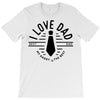 i love dad T-Shirt