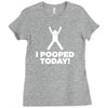 I Pooped Today Ladies Fitted T-Shirt