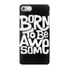 born to be awesome iPhone 7 Case