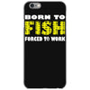 born to fish forced to work iPhone 6/6s Case