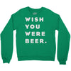 wish you were beer Crewneck Sweatshirt