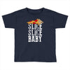 slice slice baby Toddler T-shirt