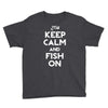 keep calm and fish on Youth Tee