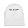 i may be wrong Baby Beanies