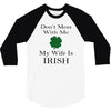 don't mess with me my wife is irish 3/4 Sleeve Shirt