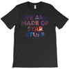 We Are Made Of Star Stuff T-Shirt
