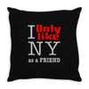 i only like ny as a friend Throw Pillow