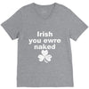 irish you were naked funny t shirt V-Neck Tee